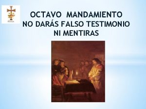 OCTAVO MANDAMIENTO NO DARS FALSO TESTIMONIO NI MENTIRAS