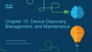 Chapter 10 Device Discovery Management and Maintenance CCNA