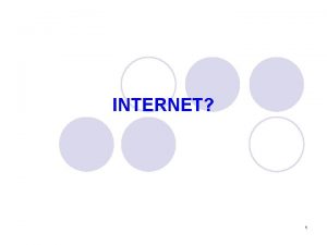 INTERNET 1 INTERNET Objektif Tujuan q Menerangkan Kepentingan