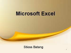 Microsoft Excel Stiess Batang 1 PERTEMUAN I PENGENALAN