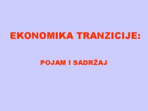 EKONOMIKA TRANZICIJE POJAM I SADRAJ Pojam tranzicije Etimoloki