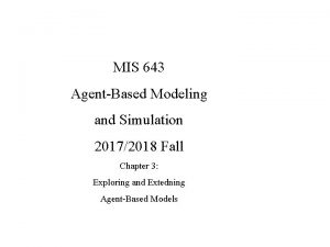 MIS 643 AgentBased Modeling and Simulation 20172018 Fall