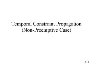 Temporal Constraint Propagation NonPreemptive Case 3 1 Outline