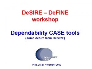 De SIRE De FINE workshop Dependability CASE tools