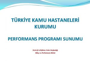 TRKYE KAMU HASTANELER KURUMU PERFORMANS PROGRAMI SUNUMU Strateji