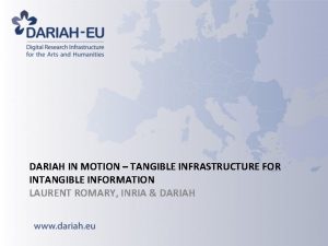 DARIAH IN MOTION TANGIBLE INFRASTRUCTURE FOR INTANGIBLE INFORMATION