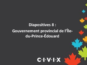 Diapositives 8 Gouvernement provincial de lleduPrincedouard Comment fonctionne