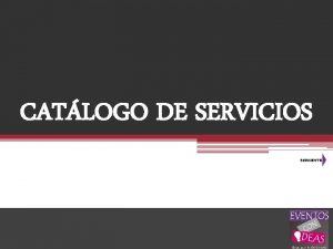 CATLOGO DE SERVICIOS Contamos con los mejores servicios