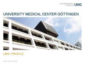 UNIVERSITY MEDICAL CENTER GTTINGEN UMG PROFILE UMG Profile