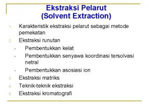 Ekstraksi Pelarut Solvent Extraction 1 2 3 4