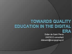 TOWARDS QUALITY EDUCATION IN THE DIGITAL ERA Didier