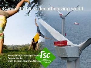 Committed to a decarbonizing world Reyer Gerlagh Tilburg