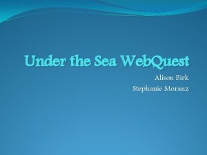 Under the Sea Web Quest Alison Birk Stephanie