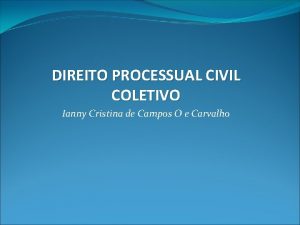 DIREITO PROCESSUAL CIVIL COLETIVO Ianny Cristina de Campos