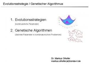 Evolutionsstrategie Genetischer Algorithmus 1 Evolutionsstrategien kontinuierliche Parameter 2