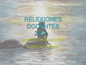 RELEXIONES DOCENTES 2011 INSTITUCIN EDUCATIVA NUEVO HORIZONTE DOCENTES