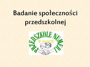 Badanie spoecznoci przedszkolnej W trakcie realizacji programu Przedszkole