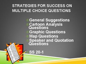 STRATEGIES FOR SUCCESS ON MULTIPLE CHOICE QUESTIONS General