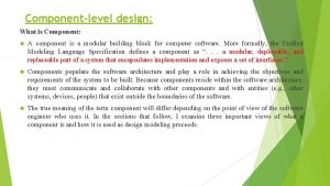 Componentlevel design What is Component A component is