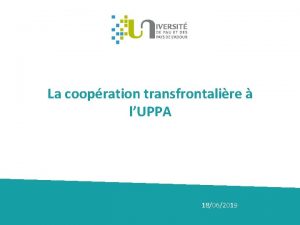 La coopration transfrontalire lUPPA 18062019 ZONE TRANSFRONTALIERE PAYS