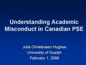 Understanding Academic Misconduct in Canadian PSE Julia Christensen