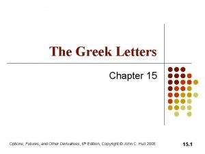 The Greek Letters Chapter 15 Options Futures and