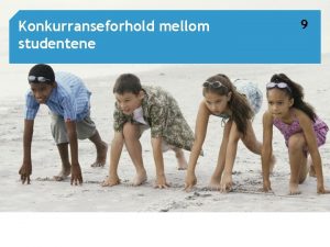 Konkurranseforhold mellom studentene 1 9 Konkurranseforhold mellom studentene