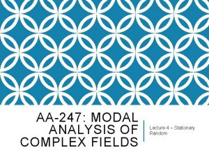 AA247 MODAL ANALYSIS OF COMPLEX FIELDS Lecture 4