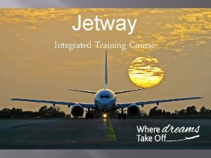 Jetway Integrated Training Course Jetway Integrated Training One