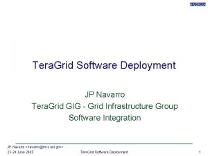 Tera Grid Software Deployment JP Navarro Tera Grid