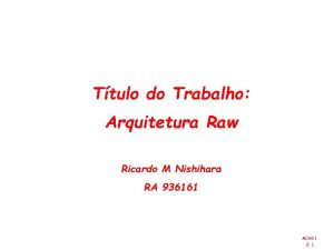 Ttulo do Trabalho Arquitetura Raw Ricardo M Nishihara