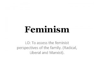 Feminism LO To assess the feminist perspectives of