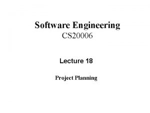 Software Engineering CS 20006 Lecture 18 Project Planning