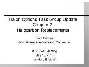 Halon Options Task Group Update Chapter 2 Halocarbon