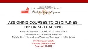 ASSIGNING COURSES TO DISCIPLINES ENSURING LEARNING Michelle Velasquez