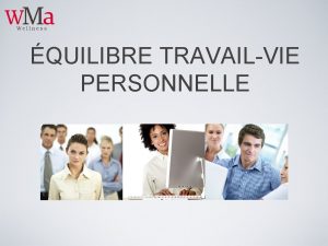 QUILIBRE TRAVAILVIE PERSONNELLE OBJECTIFS DAPPRENTISSAGE Prsenter les principes