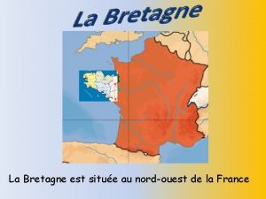 La Bretagne est situe au nordouest de la