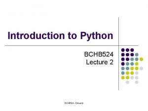 Introduction to Python BCHB 524 Lecture 2 BCHB