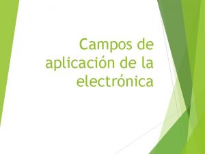 Campos de aplicacin de la electrnica Contenido Aplicaciones