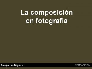 La composicin en fotografa Colegio Los Nogales COMPOSICIN