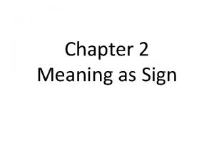 Chapter 2 Meaning as Sign Semiology the study