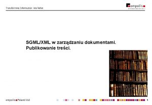 SGMLXML w zarzdzaniu dokumentami Publikowanie treci 1 SGMLXML