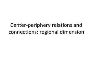 Centerperiphery relations and connections regional dimension The rearrangement