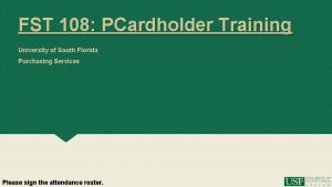 FST 108 PCardholder Training University of South Florida