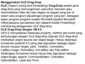Menggunakan OLE DragDrop OLE Object Linking and Embedding