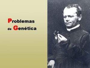 Problemas de Gentica PROBLEMAS DE GENTICA Problema 1