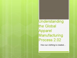 Understanding the Global Apparel Manufacturing Process 2 02