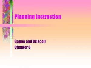 Planning Instruction Gagne and Driscoll Chapter 6 Instruction