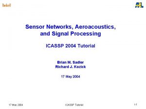 Sensor Networks Aeroacoustics and Signal Processing ICASSP 2004