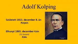 Adolf Kolping Szletett 1813 december 8 n Kerpen